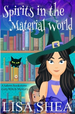 Spirits in the Material World - a Salem Bookstore Cozy Witch Mystery by Shea, Lisa