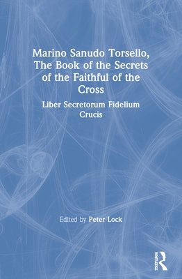Marino Sanudo Torsello, the Book of the Secrets of the Faithful of the Cross: Liber Secretorum Fidelium Crucis by Lock, Peter