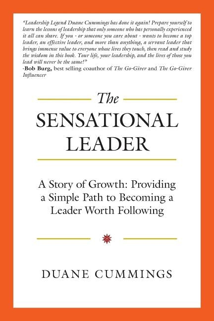 The Sensational Leader: A Story of Growth: Providing a Simple Path to Becoming a Leader Worth Following by Cummings, Duane