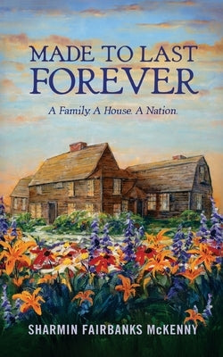 Made to Last Forever: A Family. A House. A Nation. by McKenny, Sharmin Fairbanks