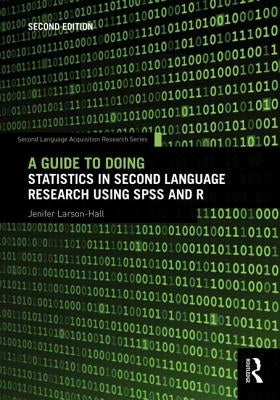 A Guide to Doing Statistics in Second Language Research Using SPSS and R by Larson-Hall, Jenifer