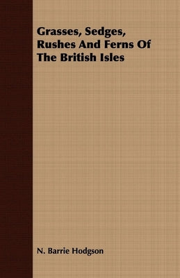 Grasses, Sedges, Rushes and Ferns of the British Isles by Barrie Hodgson, N.