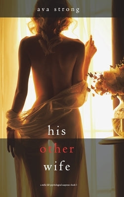 His Other Wife (A Stella Fall Psychological Suspense Thriller-Book One) by Strong, Ava