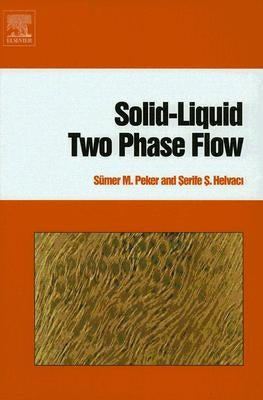 Solid-Liquid Two Phase Flow by Peker, Sümer M.