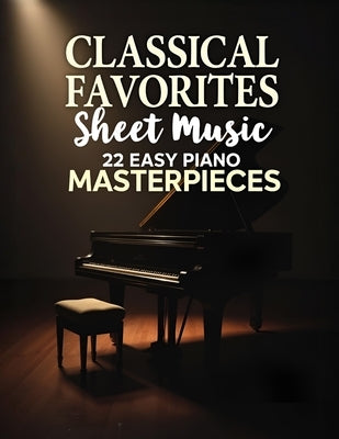 Classical Favorites Sheet Music: 22 Easy Piano Masterpieces by Bradley B