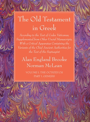 The Old Testament in Greek, Volume I The Octateuch, Part I Genesis by Brooke, Alan England