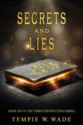Secrets and Lies: Timely Revolution Book Series Book Six by Wade, Tempie