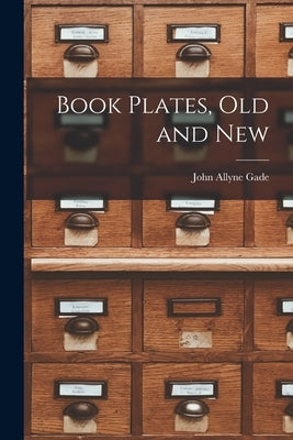 Book Plates, Old and New by Gade, John Allyne