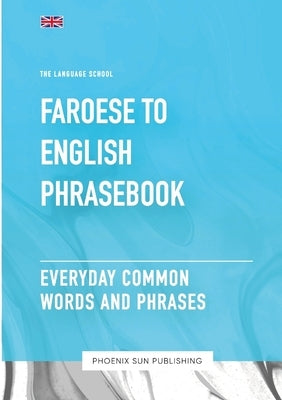 Faroese To English Phrasebook - Everyday Common Words And Phrases by Publishing, Ps