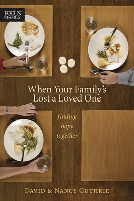 When Your Family's Lost a Loved One: Finding Hope Together by Guthrie, Nancy