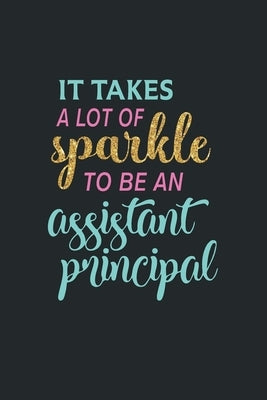 It Takes A Lot Of Sparkle To Be An Assistant Principal: Assistant Principal Appreciation Gifts for Women & Men by Press, Create Me