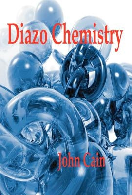 Diazo Chemistry - Synthesis and Reactions by Cain, John Cannell