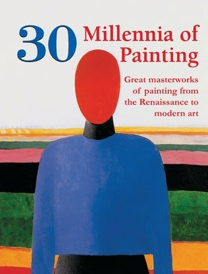 30 Millennia of Painting: Great masterworks of painting from the Renaissance to modern art by Charles, Victoria