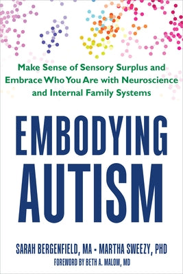 Embodying Autism: Make Sense of Sensory Surplus and Embrace Who You Are with Neuroscience and Internal Family Systems by Bergenfield, Sarah