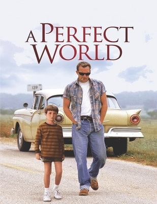 A Perfect World: Screenplay by Consuegra, Jorge