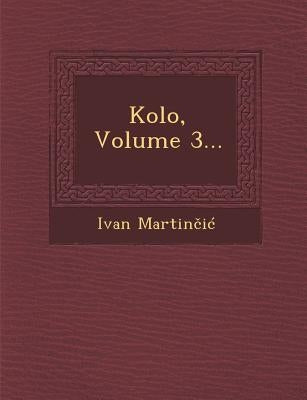 Kolo, Volume 3... by Martin I., Ivan