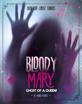 Bloody Mary: Ghost of a Queen? by Andrus, Aubre