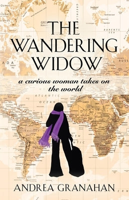 The Wandering Widow: A curious woman takes on the world by Granahan, Andrea