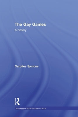 The Gay Games: A History by Symons, Caroline