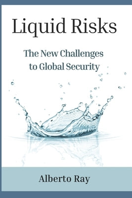 Liquid Risks: The New Challenges to Global Security by Bruni, Luis Emilio