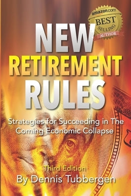 New Retirement Rules: Strategies for Succeeding in the Coming Economic Collapse by Tubbergen, Dennis