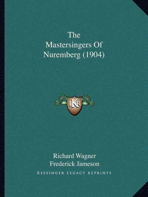 The Mastersingers Of Nuremberg (1904) by Wagner, Richard
