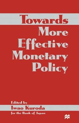 Towards More Effective Monetary Policy by Kuroda, Iwao