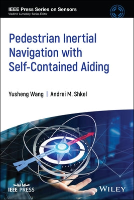 Pedestrian Inertial Navigation with Self-Contained Aiding by Shkel, Andrei M.
