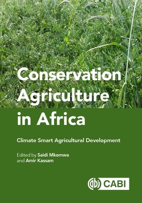 Conservation Agriculture in Africa: Climate Smart Agricultural Development by Mkomwa, Saidi