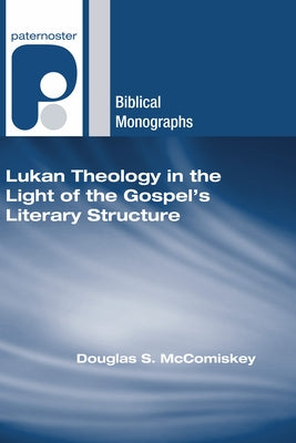 Lukan Theology in the Light of the Gospel's Literary Structure by McComiskey, Douglas S.