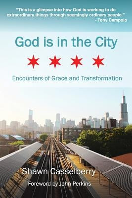 God is in the City: Encounters of Grace and Transformation by Casselberry, Shawn