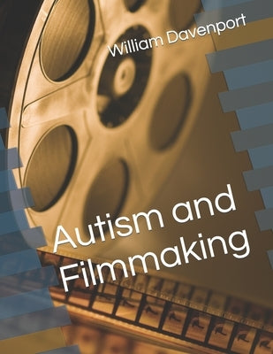 Autism and Filmmaking by Davenport, William Samuel