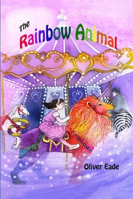 The Rainbow Animal by Eade, Oliver