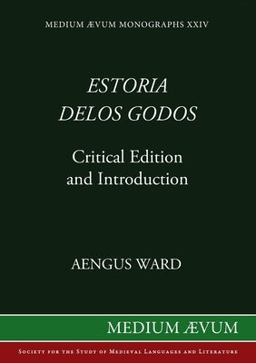 Estoria delos Godos: Critical Edition and Introduction by Aengus, Ward