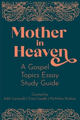Mother in Heaven: A Gospel Topics Essay Study Guide by Carnicelli, Ashli