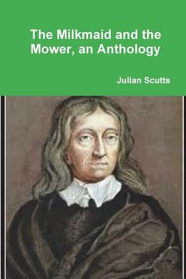 The Milkmaid and the Mower, an Anthology by Scutts, Julian