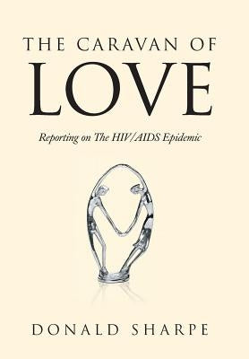The Caravan of Love: Reporting on the HIV/AIDS Epidemic by Sharpe, Donald
