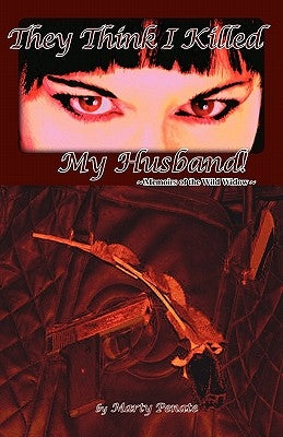They Think I Killed My Husband!: Memoirs of the Wild Widow by Murphy, Michael