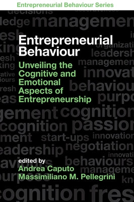 Entrepreneurial Behaviour: Unveiling the Cognitive and Emotional Aspects of Entrepreneurship by Caputo, Andrea