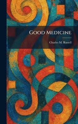 Good Medicine by Russell, Charles M.