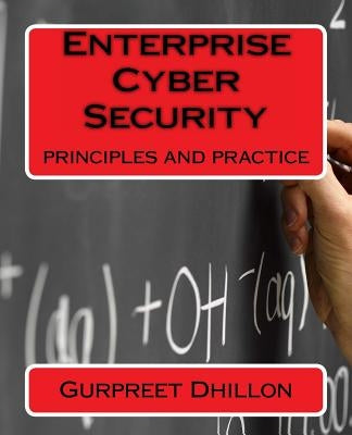 Enterprise Cyber Security: principles and practice by Dhillon, Gurpreet S.