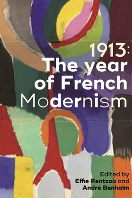 1913: The Year of French Modernism by Rentzou, Effie