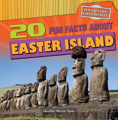 20 Fun Facts about Easter Island by Niver, Heather Moore