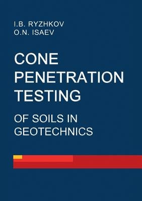 Cone penetration testing of soils in geotechnics by Ryzhkov, Igor