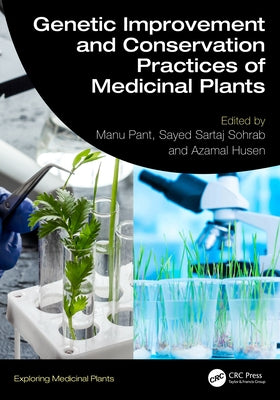 Genetic Improvement and Conservation Practices of Medicinal Plants by Pant, Manu