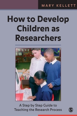 How to Develop Children as Researchers by Kellett, Mary