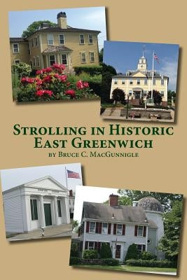 Strolling in Historic East Greenwich: Historic Houses in an Old Rhode Island Town by Macgunnigle, Bruce Campbell