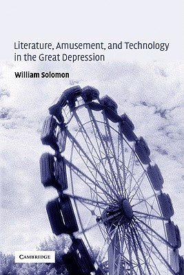 Literature, Amusement, and Technology in the Great Depression by Solomon, William