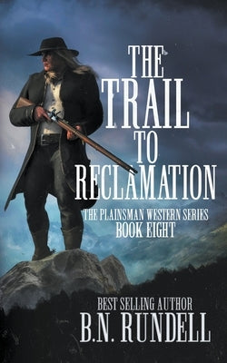 The Trail to Reclamation: A Classic Western Series by Rundell, B. N.