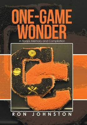One-Game Wonder: A Hoops Memory and Compilation by Johnston, Ron